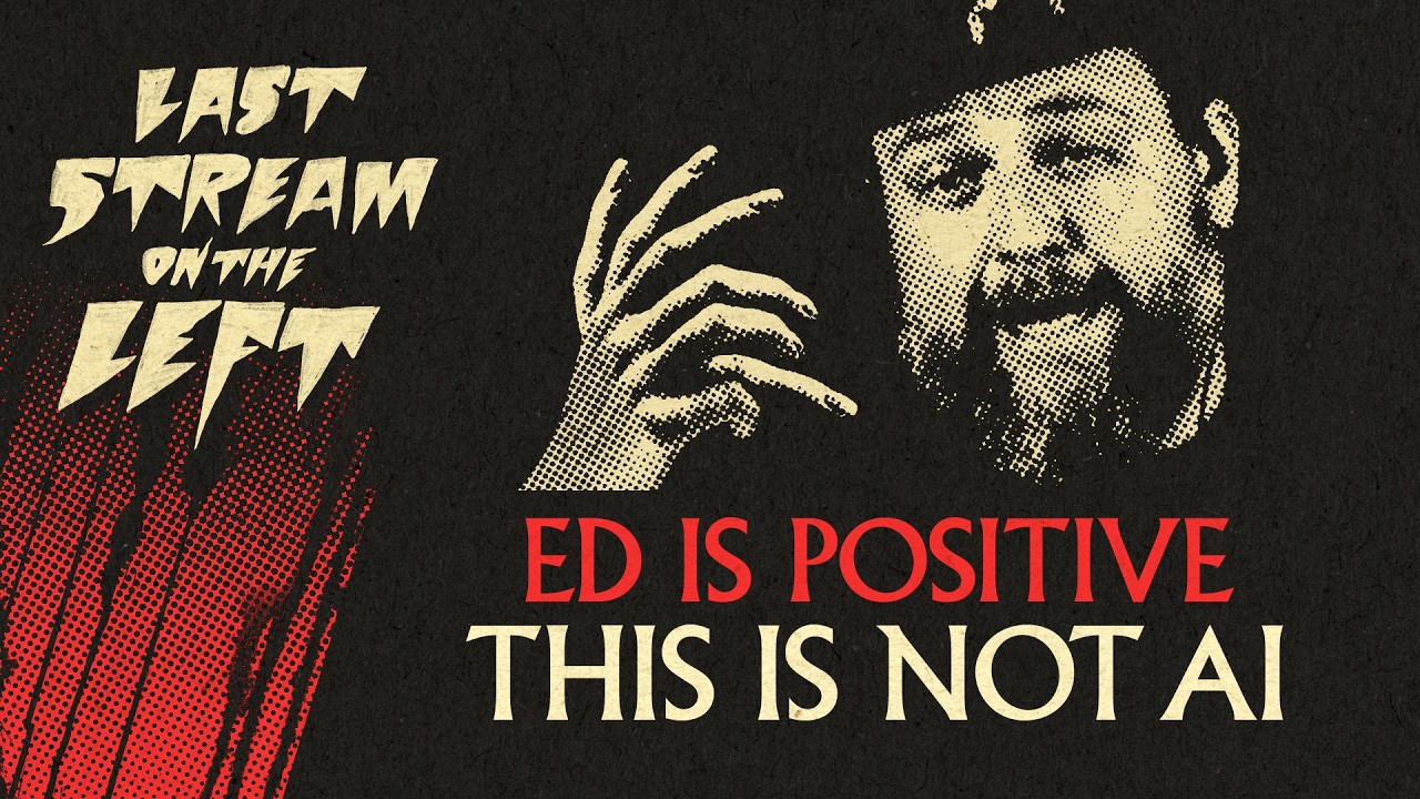 ED IS POSITIVE THIS IS NOT AI /// Last Stream on The Left /// March 17th, 2026