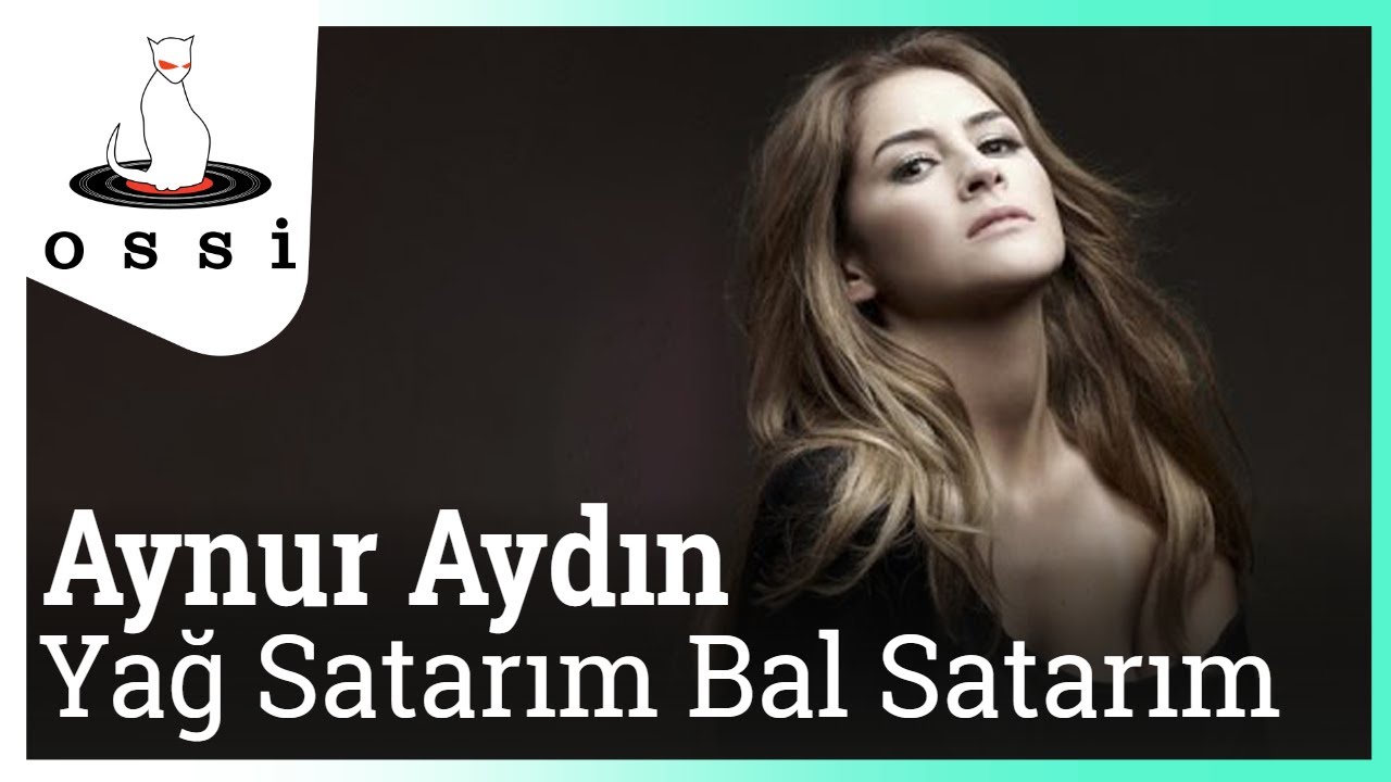 Aynur Aydın - Yağ Satarım Bal Satarım