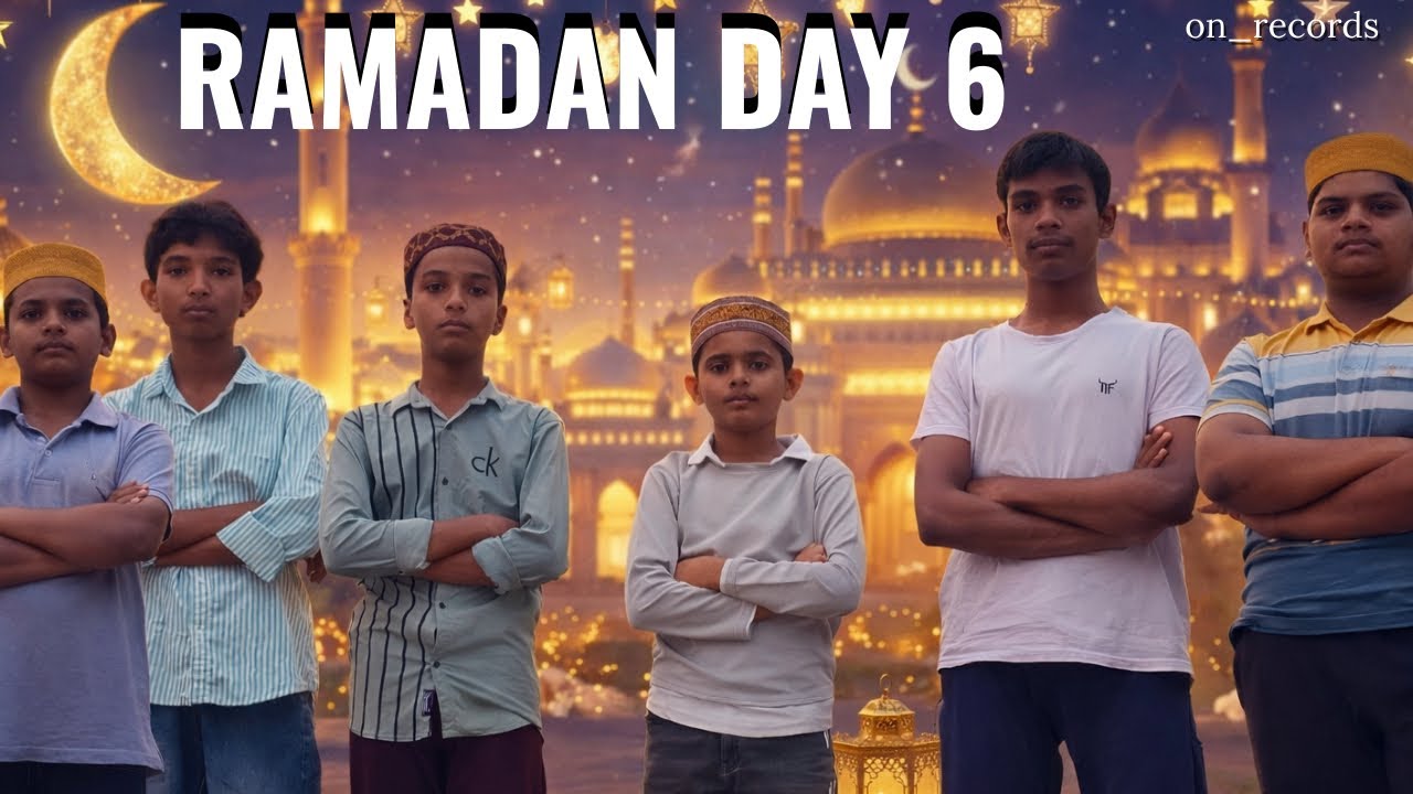 RAMADAN 2026 | DAY 6
