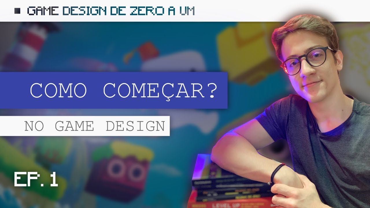 Como começar na área de Game Design? | Game Design: De Zero a Um (1/3)
