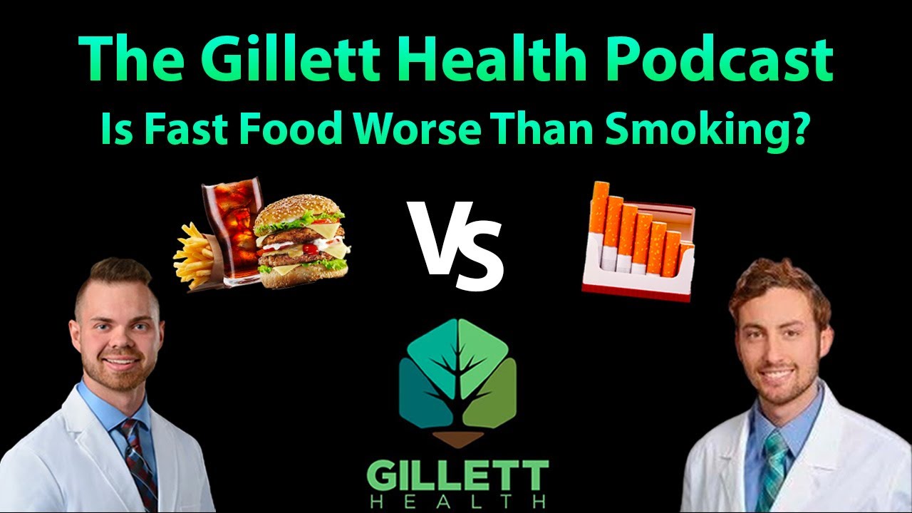 Is Fast Food Worse Than Smoking? | The Gillett Health Podcast #9
