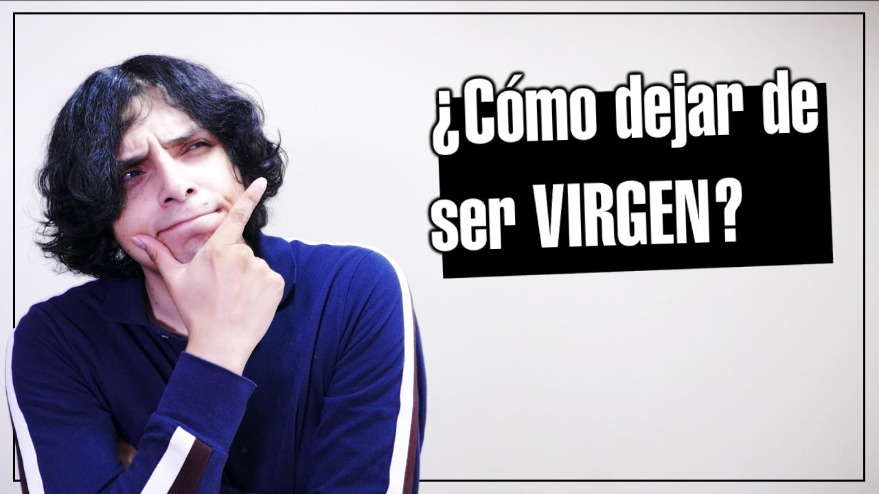 ¿Cómo dejar de ser Virgen?