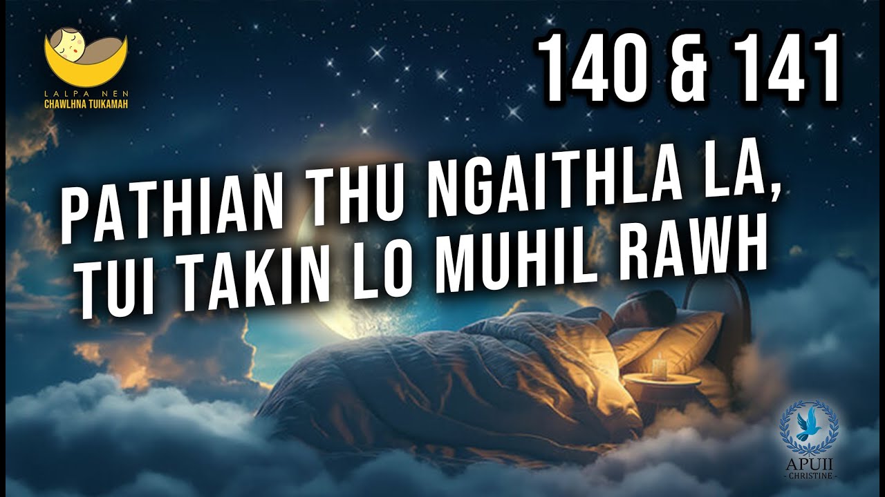 Lalpa Nen Chawlhna Tuikamah - 140 & 141 | Pathian thu ngaithla la, tui takin lo muhil rawh