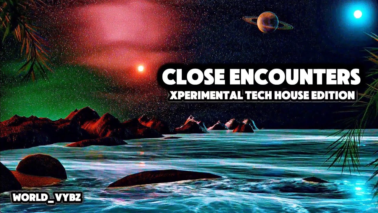 Close Encounters                    Xperimental Tech-House Edition 