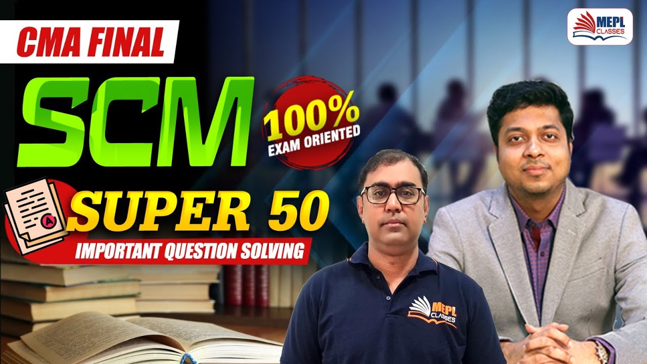 CMA Final | SCM [SUPER 50 - Important Questions Solving✅] MEPL Classes