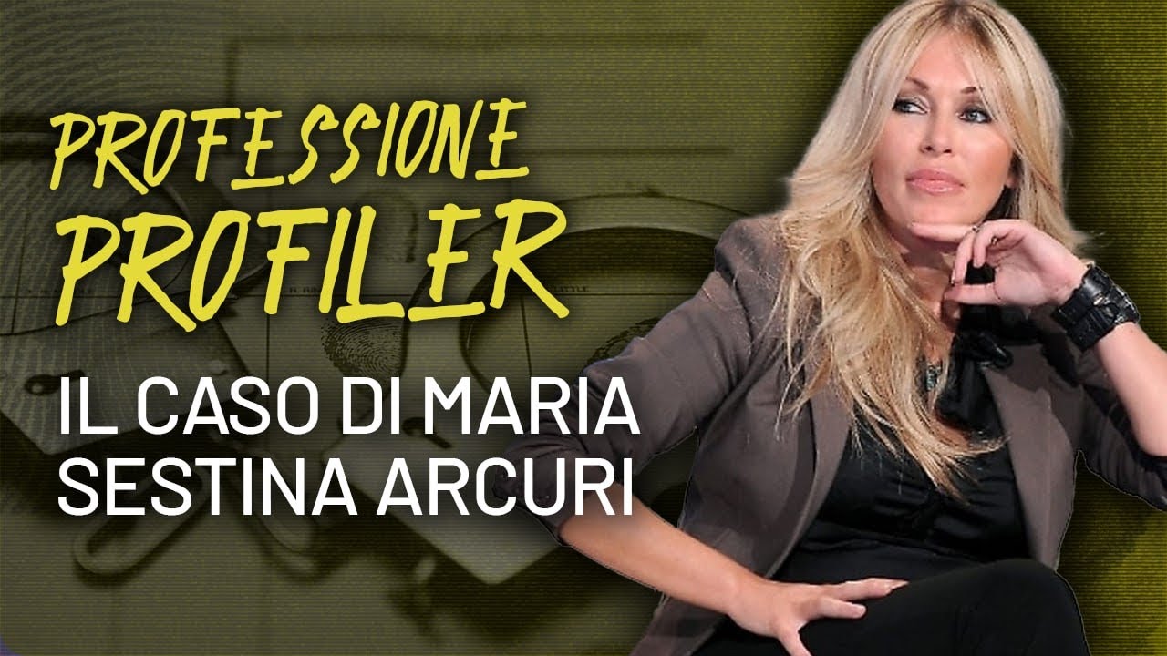 PROFESSIONE PROFILER - IL CASO DI MARIA SESTINA ARCURI