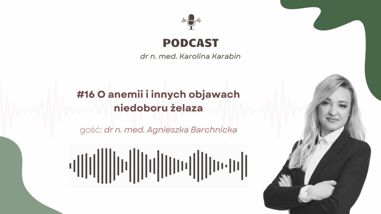 #16 O anemii i innych objawach niedoboru żelaza dr n. med. Agnieszka Barchnicka