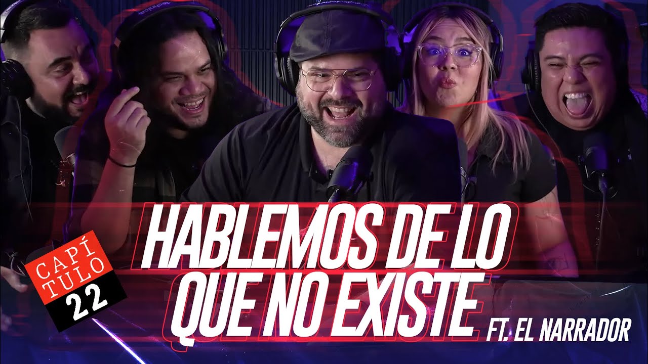 22 | Hablemos de lo que no Existe | Ft. El Narrador
