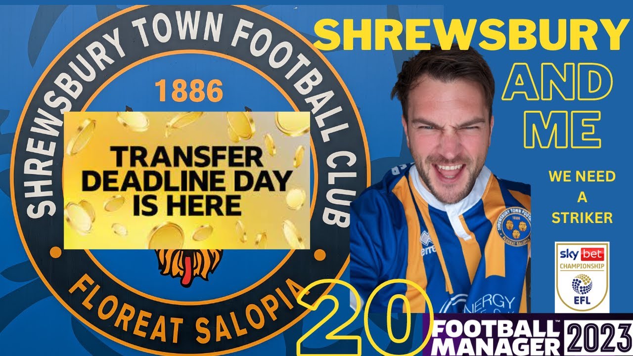 HORRIBLE TRANSFER DEADLINE DAY! | Shrewsbury and Me | 20 | Football Manager 2023 |