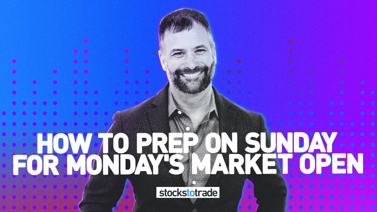 How to Prep on Sunday for Monday's Market Open