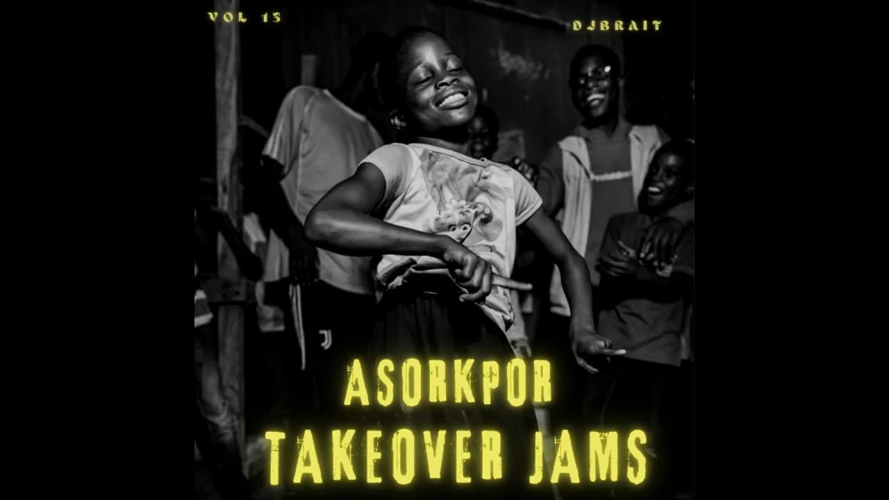 TAKEOVER JAMS | ASORKPOR | VOL 13  long life,PAPPY JONAH ,SARKODIE,KING JERRY,NII FUNNY,FORK 2,REMA