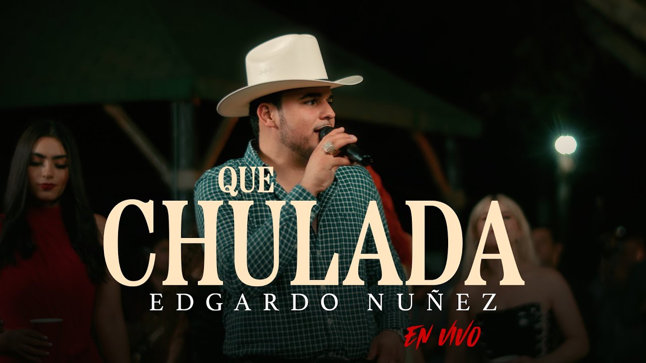 Que Chulada - Edgardo Nu&ntilde;ez [En Vivo]