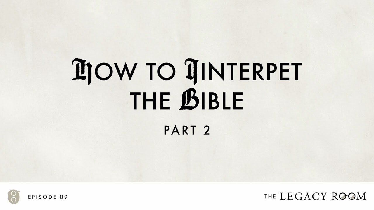 How to Interpret the Bible, Part 2 | The Legacy Room Podcast | Season 1 - Episode 9