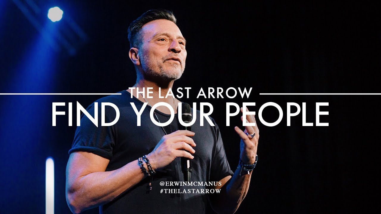 Erwin McManus | The Last Arrow: Find Your People