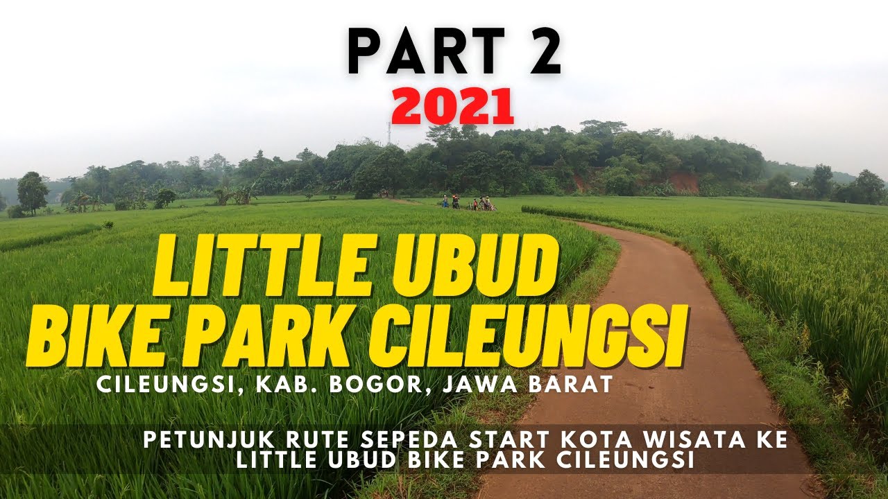 Part 2 - Petunjuk Rute Gowes Syahdu Kota Wisata Ke Little Ubud Bike Park Cileungsi via Harvest City
