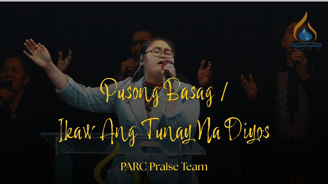 Pusong Basag / Ikaw Ang Tunay Na Diyos || PARC Praise Team