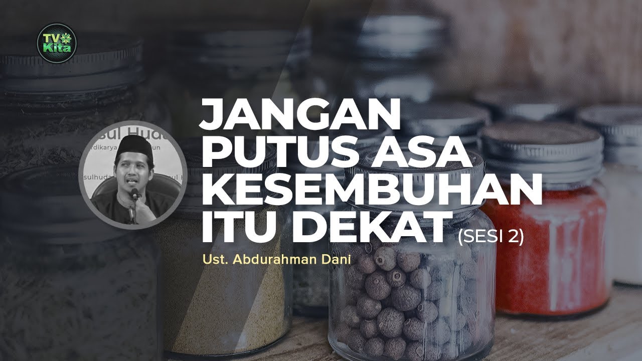 [TV KITA] Ustadz Abdurrahman Dani - Jangan Putus Asa, Kesembuhan itu Dekat (sesi 2)