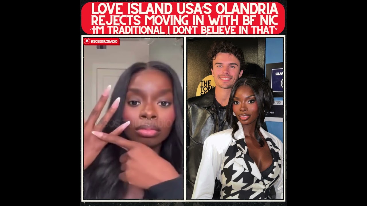 LOVE ISLAND'S OLANDRIA SHUTS DOWN MOVING IN WITH NIC!!!