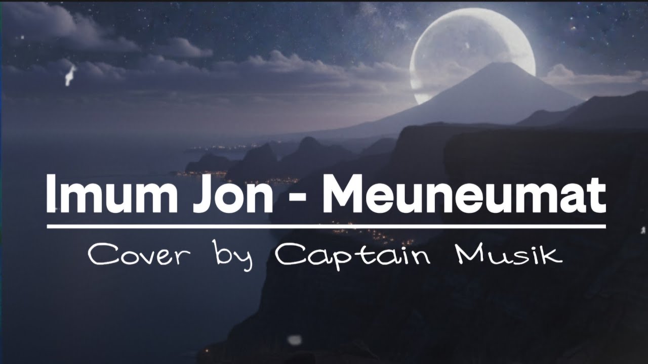 Imum Jon -  Meuneumat | Lagu Aceh Terbaik | Cover By Captain Musik