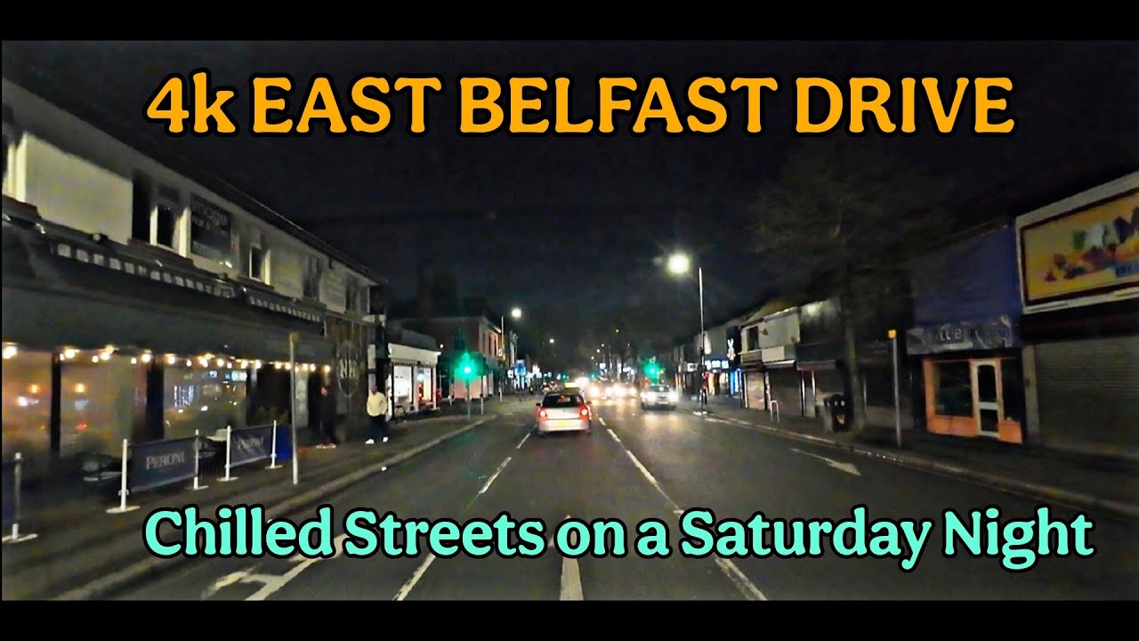 4k BELFAST SATURDAY NIGHT DRIVE- around the chilled streets of East Belfast