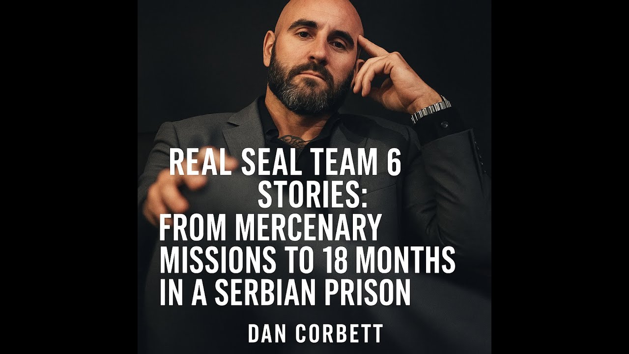 Ep. 30 | SEAL Team 6 Stories: From Mercenary Missions to 18 Months in a Serbian Prison | Dan Corbett