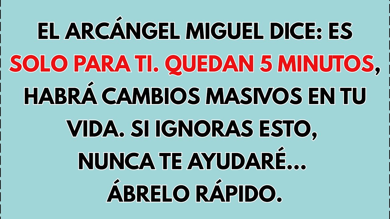 😱 EL ARCÁNGEL MIGUEL DICE: ES SOLO PARA TI. QUEDAN 5 MINUTOS, HABRÁ...