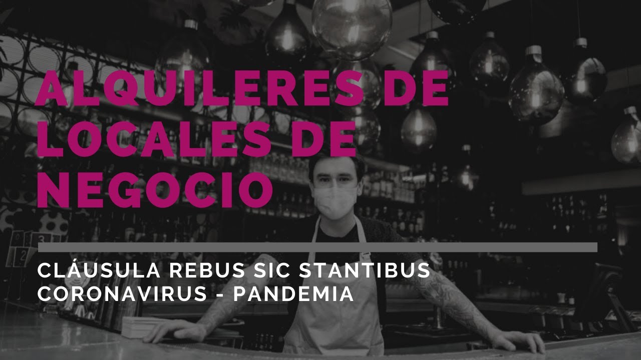 Contrato de alquiler para locales. &iquest;Qu&eacute; es la cl&aacute;usula Rebus Sic Stantibus?