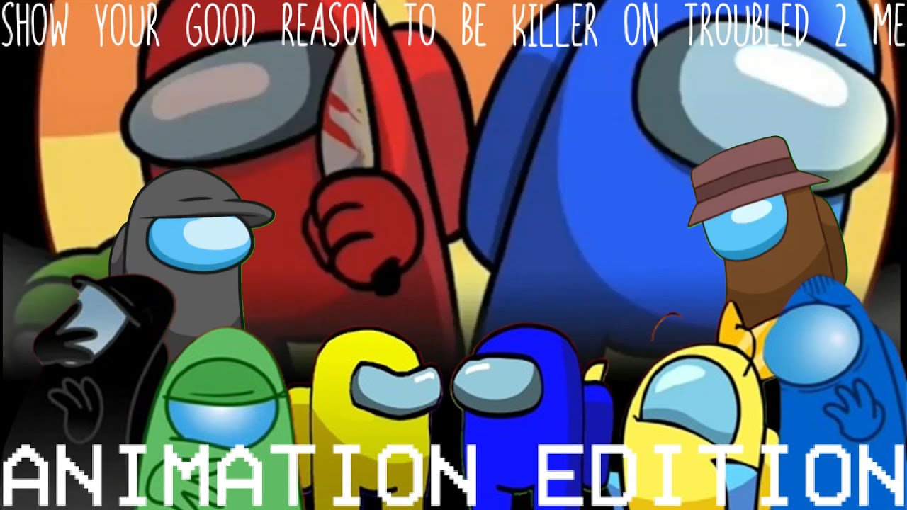 (CG5'S 27TH BDAY SPECIAL) Among Us Mashup L&A: Show Your Good Reason To Be Killer On Troubled 2 Me