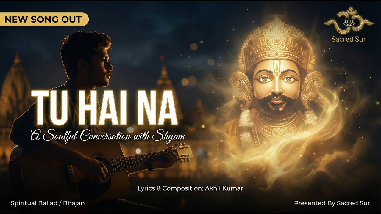 Tu Hai Na - A Heartfelt Conversation with Khatu Shyam | Akhil Kumar | Sacred Sur #shyambaba #bhajan