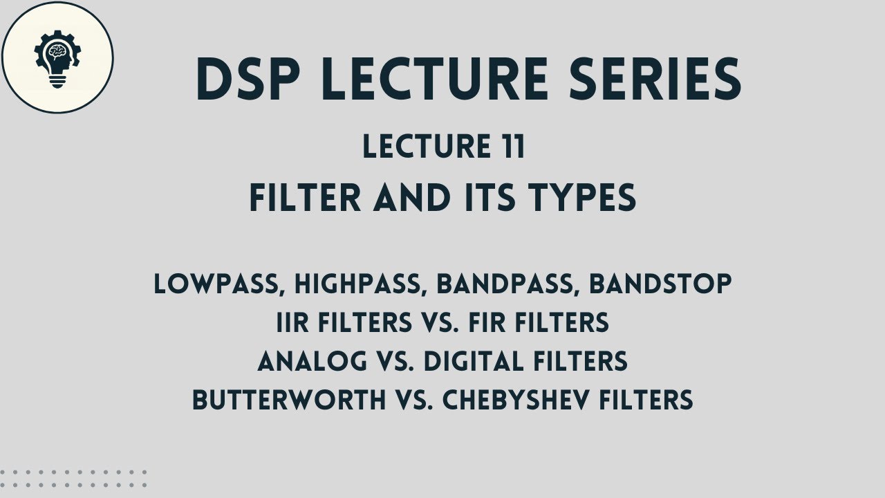 DSP: Lecture 11 | Filters in DSP | Types of Filters | Butterworth, Chebyshev, IIR, FIR filters