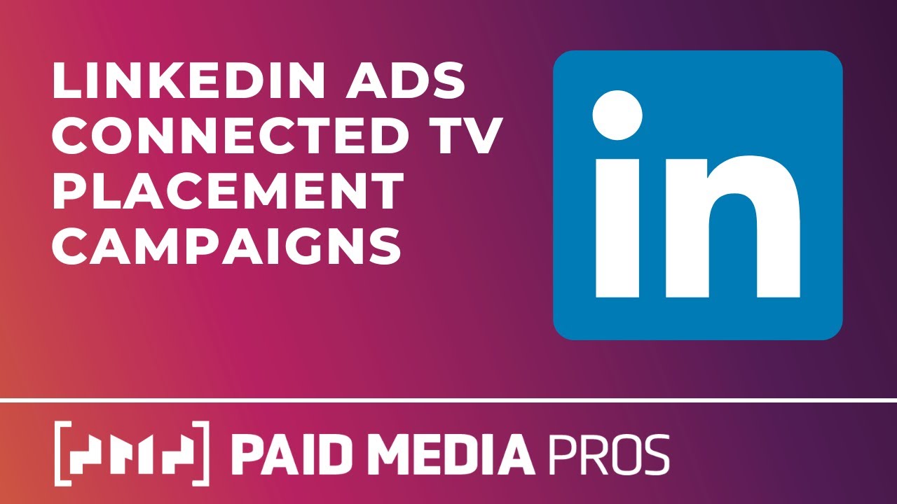 LinkedIn Ads Connected TV Campaigns