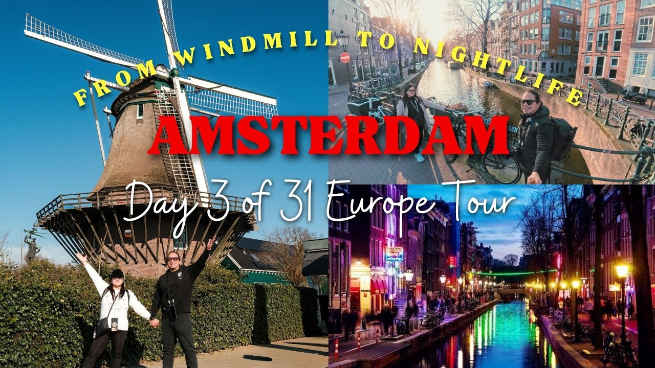 AMSTERDAM (From Windmill to Nightlife) -  Day 3 of 31 Europe Tour!