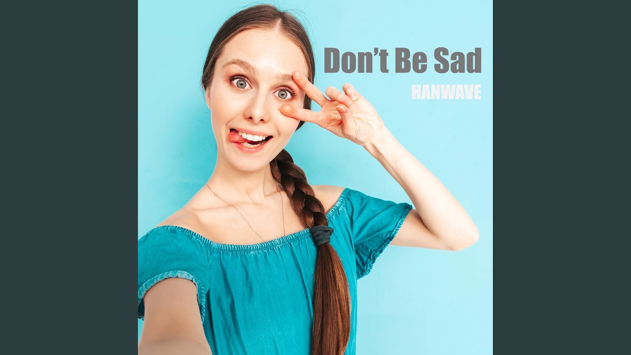 Don't Be Sad