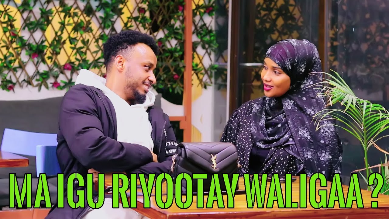 WALIGAA MA IGU RIYOOTAY ? _ WAAGA MARKUU BARYO QAABKEED UGU FIKIRTAA ANIGA.