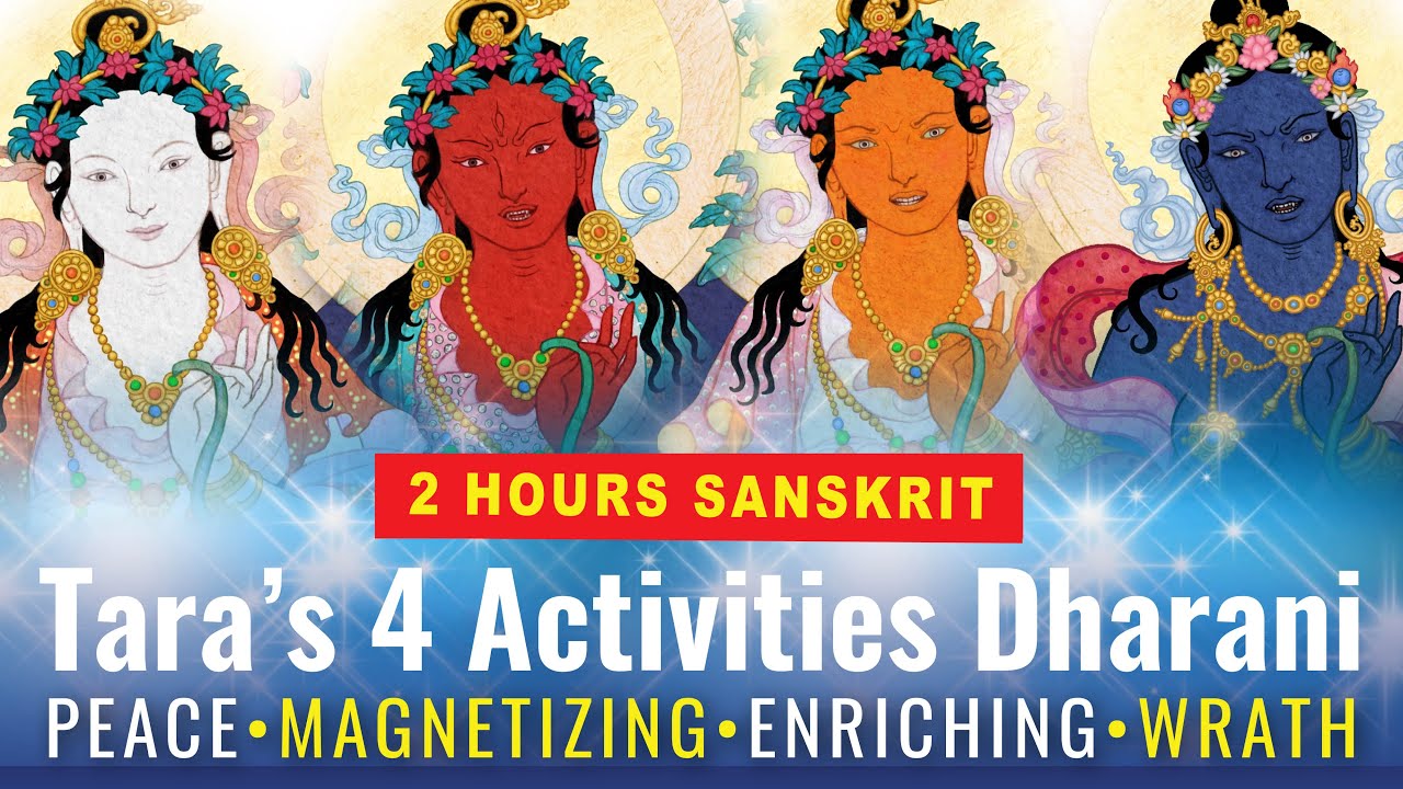 Tara's 4 Activities Sanskrit Dharani 2 Full Hours of: Peace, Magnetizing, Enriching, Wrathful Energy