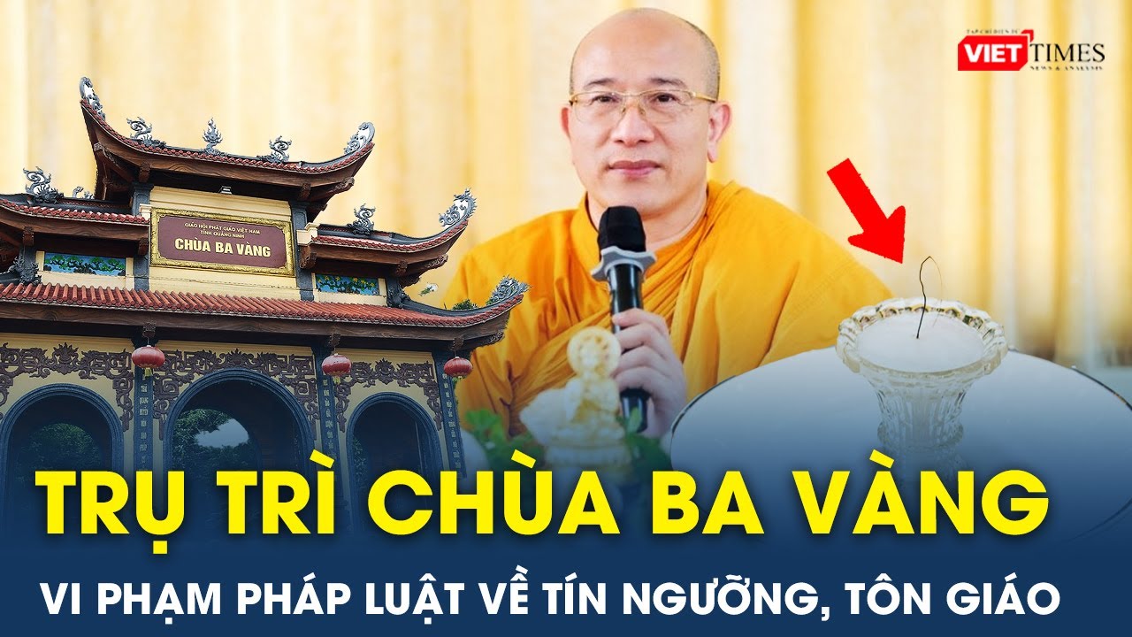 Tối 10/1: Trụ trì chùa Ba Vàng mời người nước ngoài vào VN thực hiện hoạt động tôn giáo sai quy định