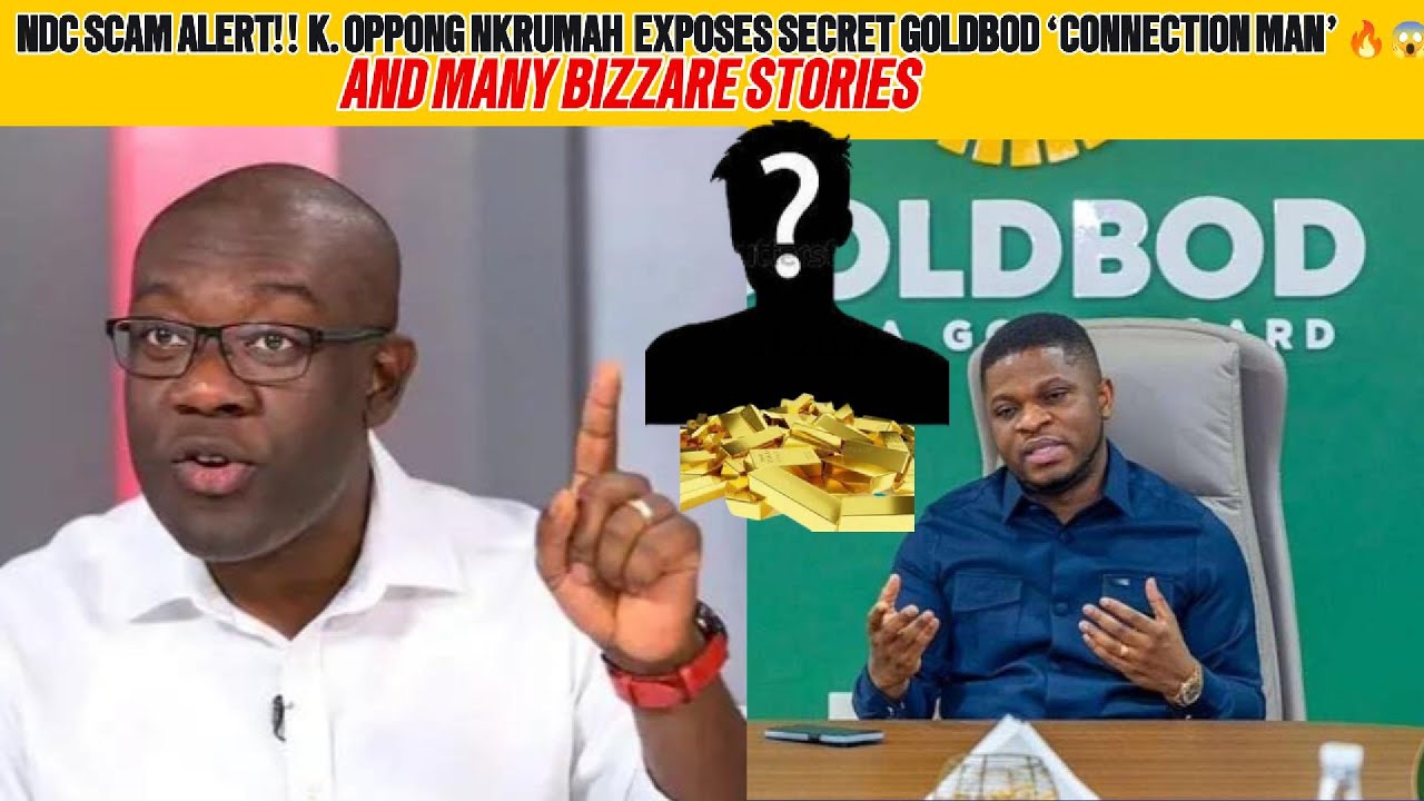 Ghana Must See! Kwadwo Oppong Nkrumah REVEALS NDC’S SHOCKING GOLDBOD SECRETS 😱💎