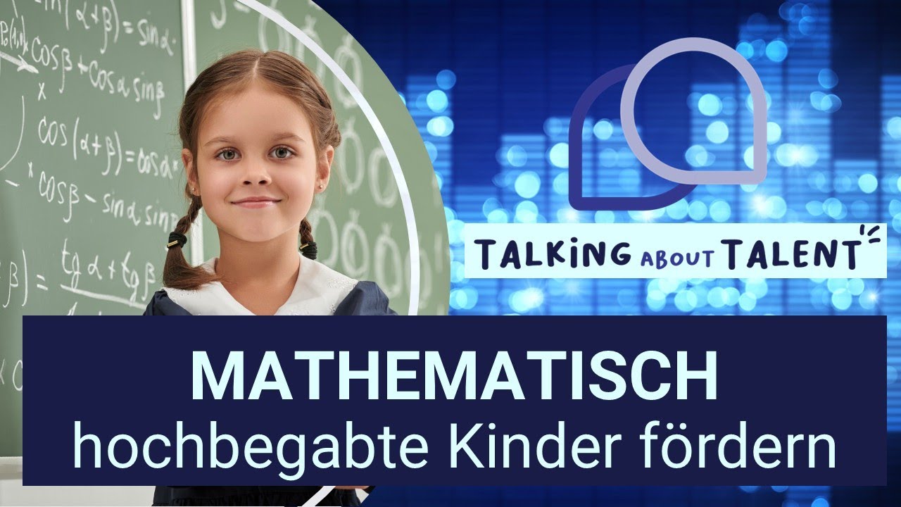 Mathematisch hochbegabte Kinder: Erkennen, Fördern und kritisches Hinterfragen, Talking about Talent