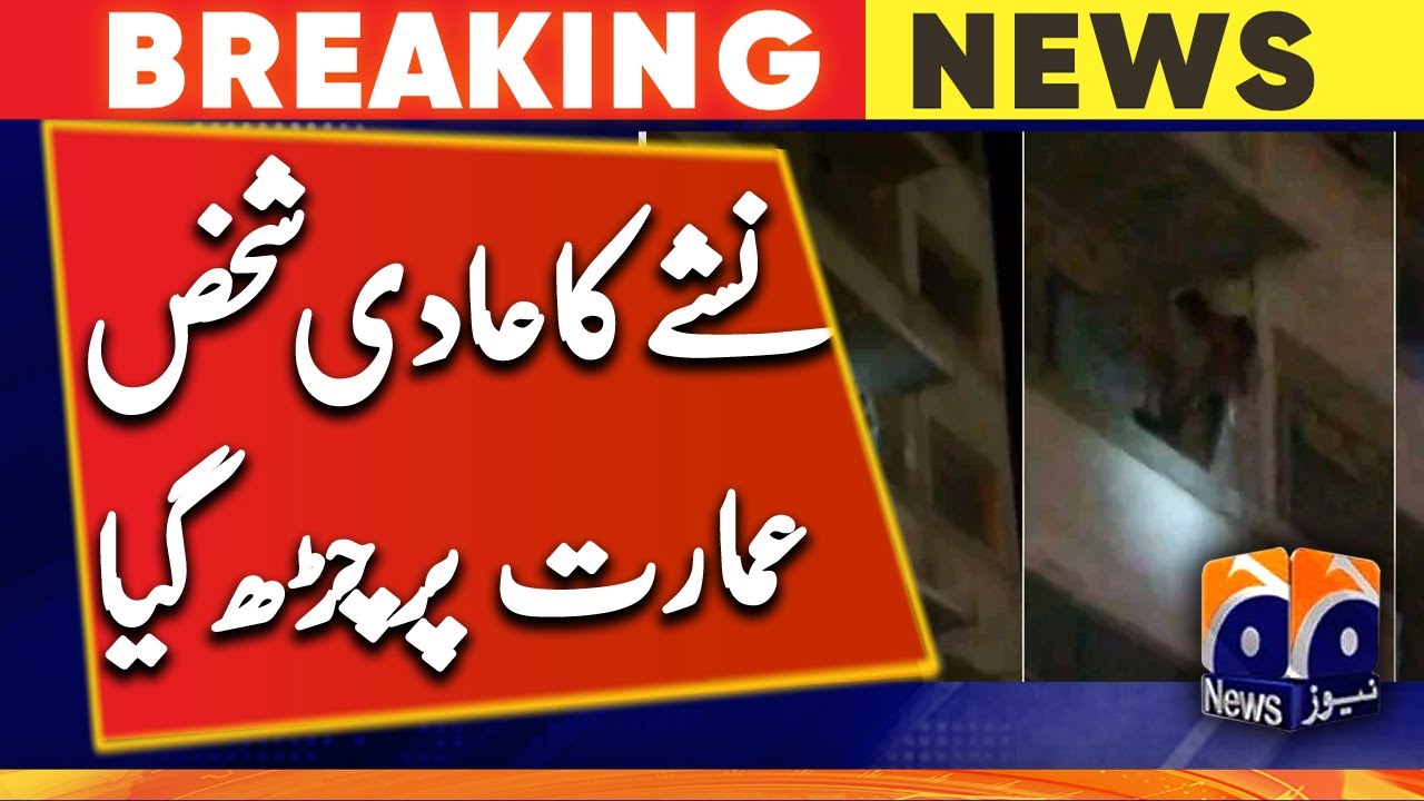 Karachi, The Alleged Drug Addict Climbed The Building