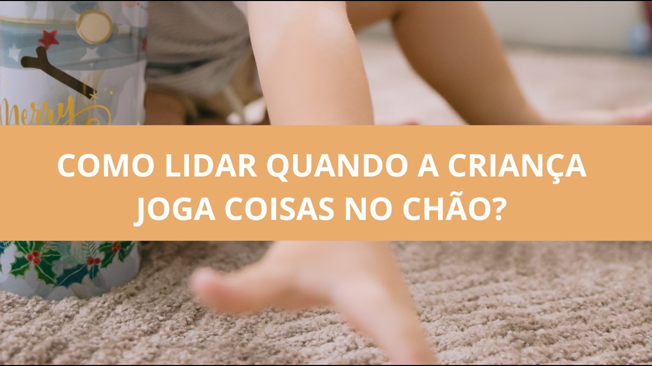 Como lidar quando a criança joga coisas no chão?