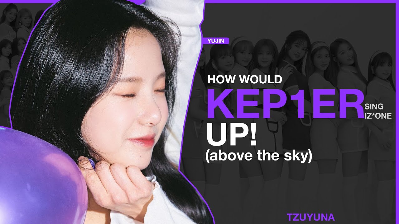 How Would Kep1er sing UP (Above The Sky)  (IZ*ONE)
