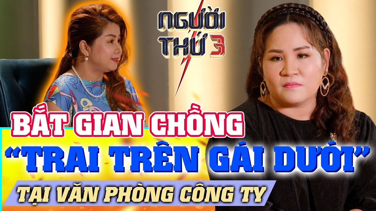 NGƯỜI THỨ 3 - TẬP 102: Nữ diễn viên bắt gian chồng 