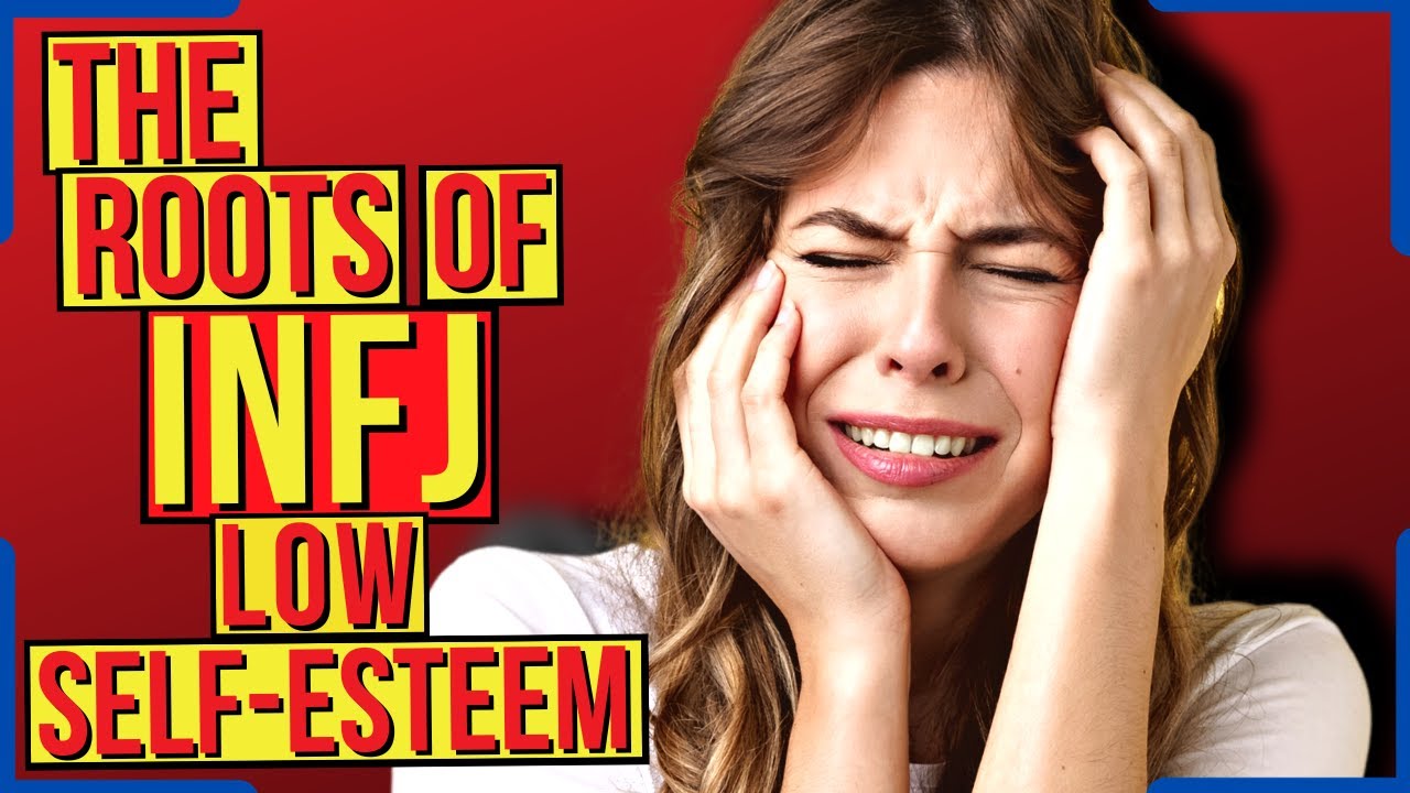 Why Every INFJ Struggles With Low Self Esteem