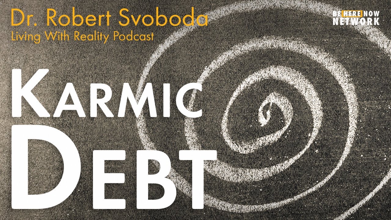 Karmic Debt with Dr. Robert Svoboda – Living with Reality Podcast Ep. 39