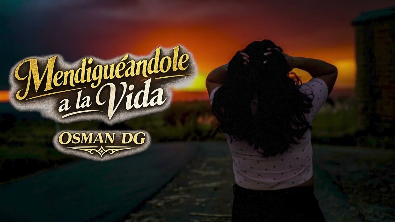 Mendigueandole a la Vida | Video Lyric Oficial | Osman DG