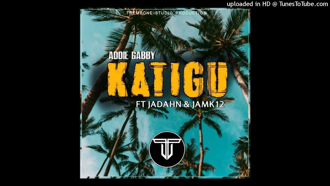 Katigu(2021)-Addie Gabby Ft. Jadahn x Jamk12