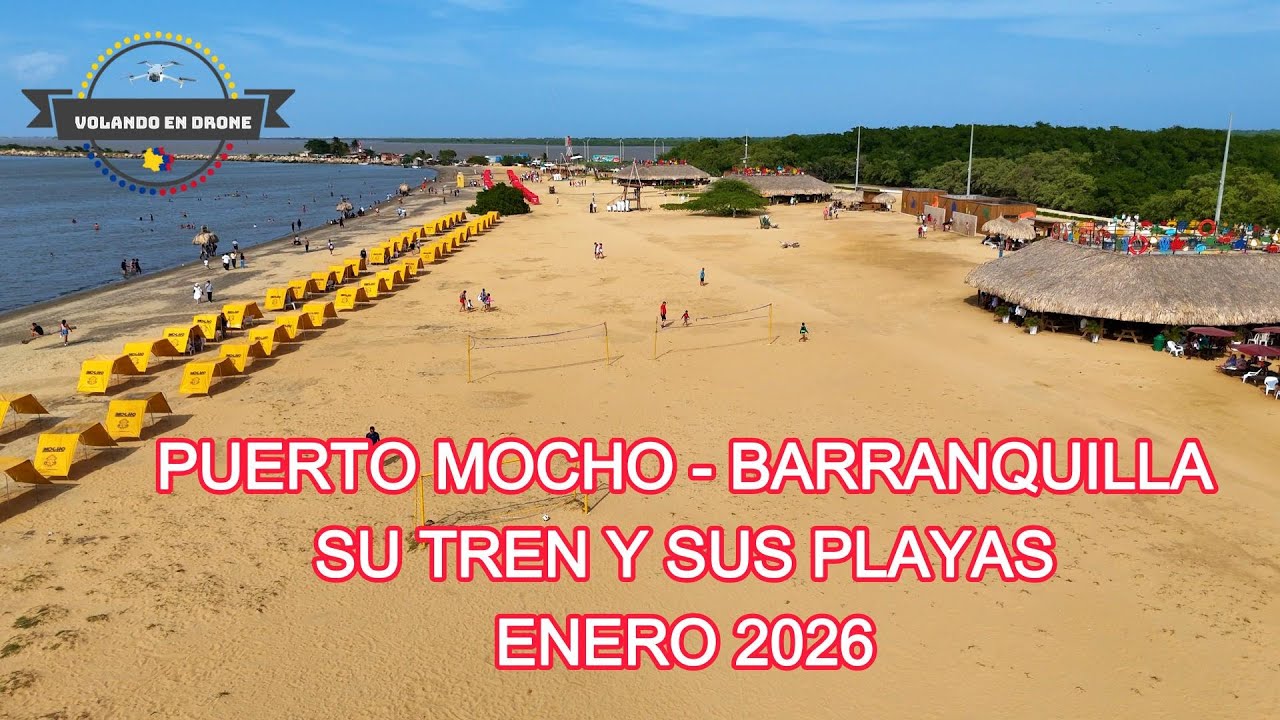PUERTO MOCHO  - BARRANQUILLA   -   SU TREN Y SUS PLAYAS   ENE 2026