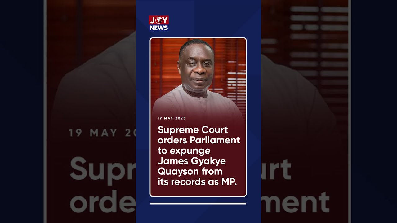 Explainer: Expunge James Gyakye Quayson&rsquo;s name from your records &ndash; Supreme Court to Parliament