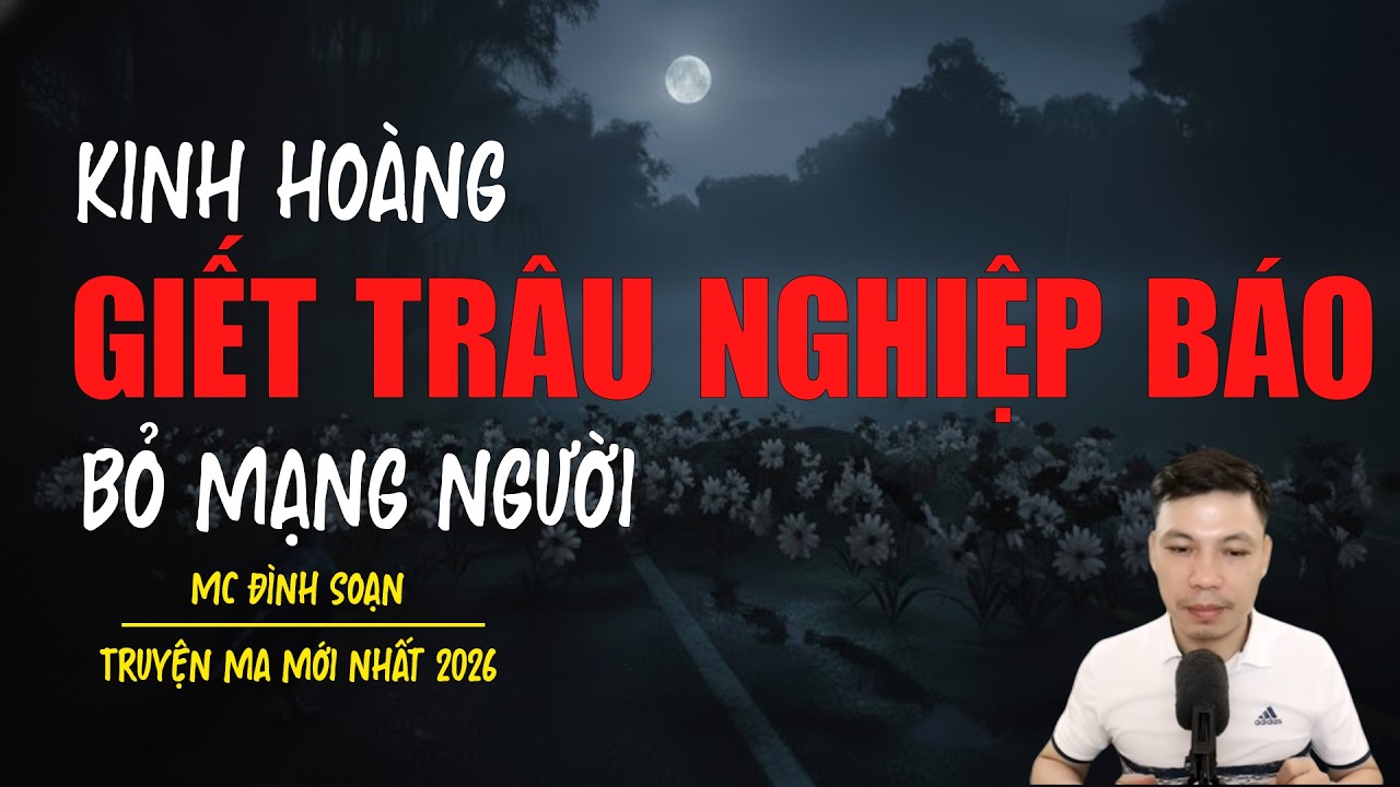 Truyện ma Đình Soạn mới nhất 2026：GIẾT TRÂU NGHIỆP BÁO BỎ MẠNG NGƯỜI
