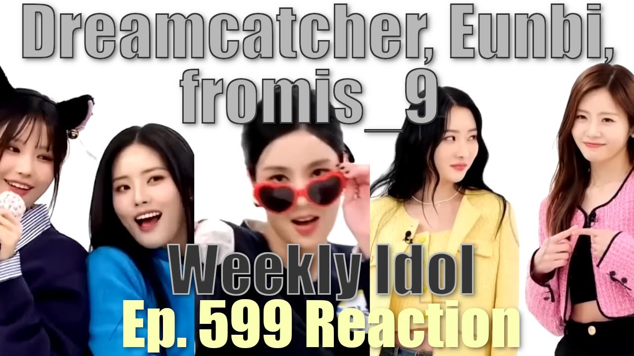fromis_9, Dreamcatcher, Kwon Eunbi | Weekly Idol Ep. 599 - Full Variety Reaction (Link provided)